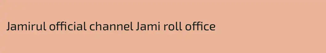 Jamirul official channel Jami roll office